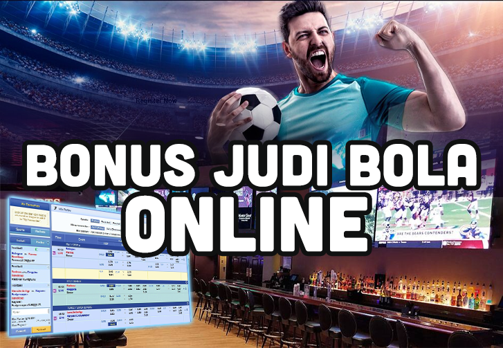 Tingkatkan Profit Judi Bola Online dengan Menggunakan Bonus